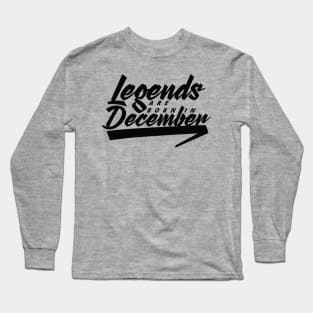 Legends are born in December Long Sleeve T-Shirt